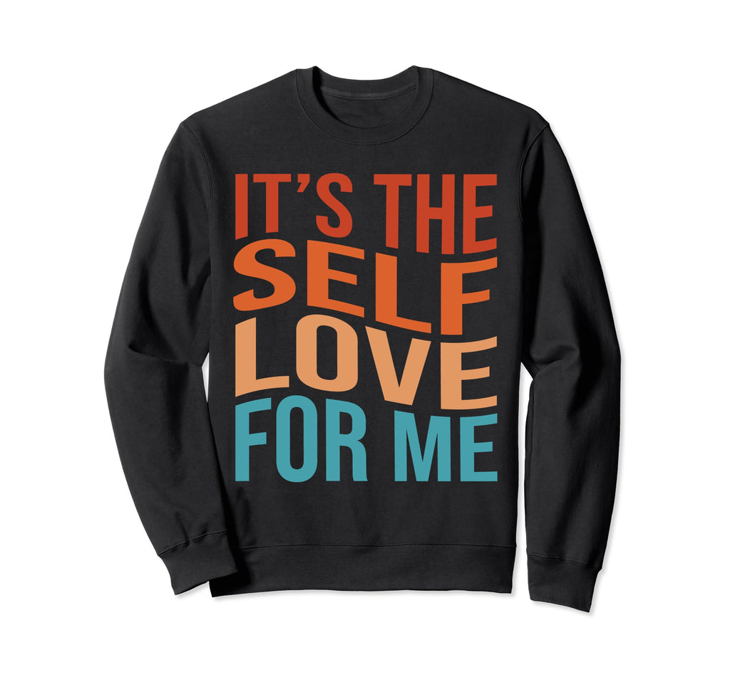 Its Self Love Me Funny Self Care Sweatshirt - Graphic Print for Adults - T-Shirt, Sweatshirt, Hoodie