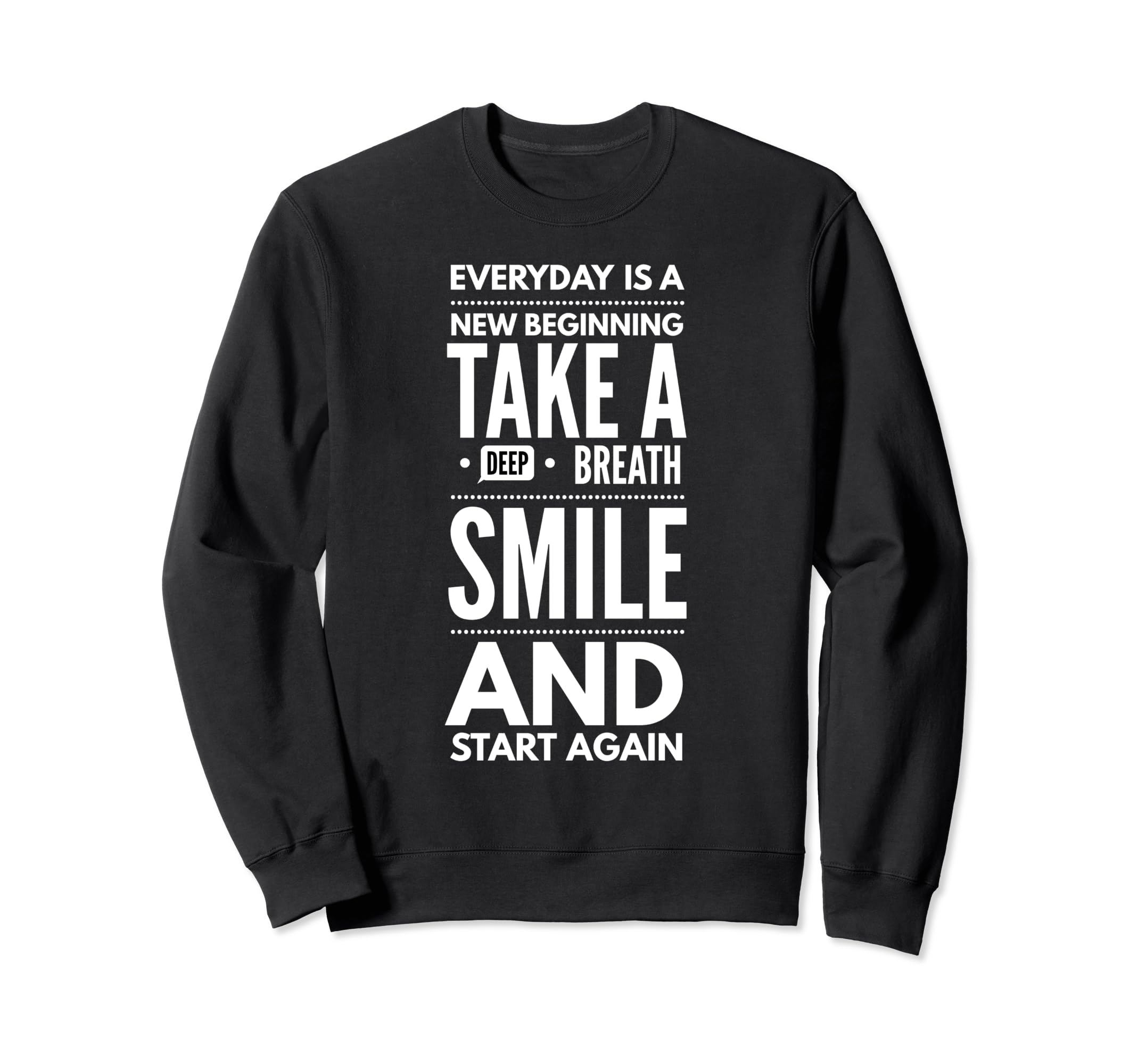 Everyday Is New Beginning Take Sweatshirt - Fun Novelty Design Unisex - T-Shirt, Sweatshirt, Hoodie
