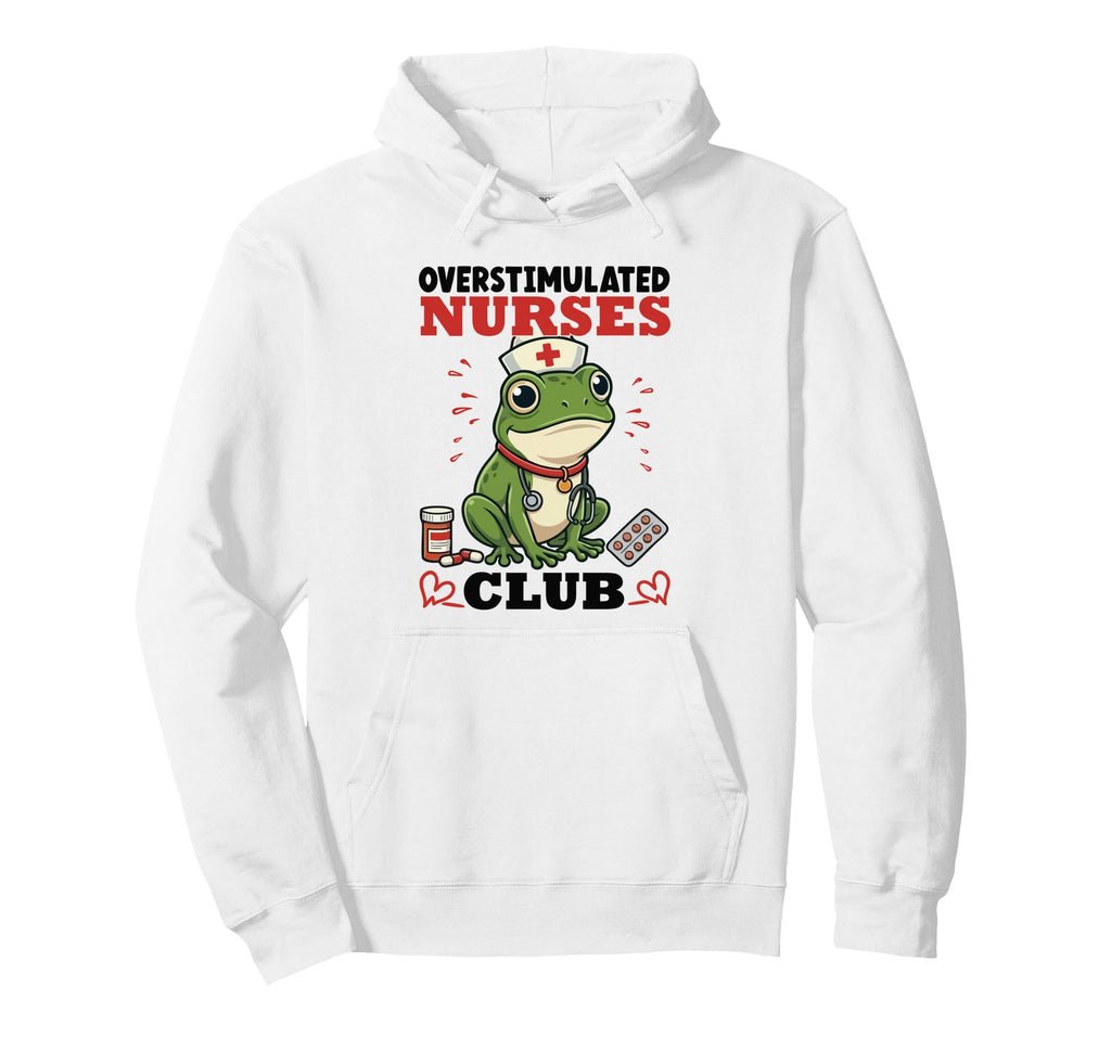 Overstimulated Nurses Club Funny Frog Hoodie - Streetwear Style Men Women - T-Shirt, Sweatshirt, Hoodie