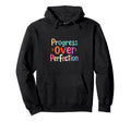 Progress Over Perfection Motivational Hoodie - Custom Art Print Unisex - T-Shirt, Sweatshirt, Hoodie