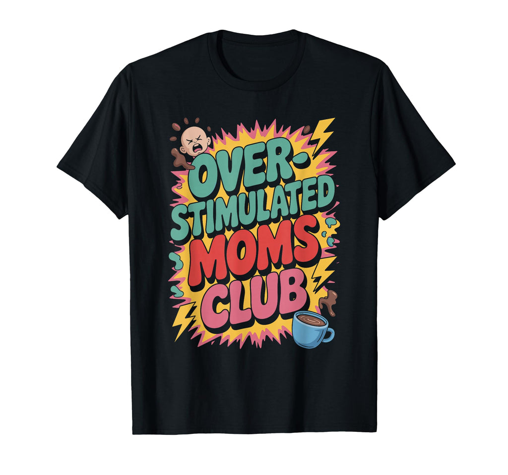 Overstimulated Moms Club Mothers Day T-Shirt - Custom Art Print for Adults - T-Shirt, Sweatshirt, Hoodie