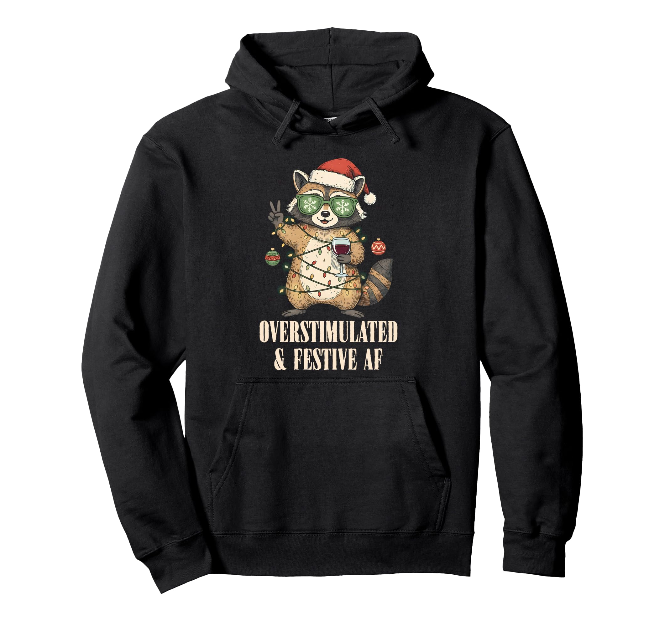 Overstimulated Festive Af Raccoon Hoodie - Fun Novelty Design Unisex - T-Shirt, Sweatshirt, Hoodie