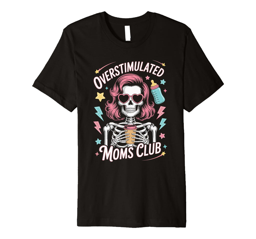 Overstimulated Moms Club Mothers Day T-Shirt - Streetwear Style for Adults - T-Shirt, Sweatshirt, Hoodie