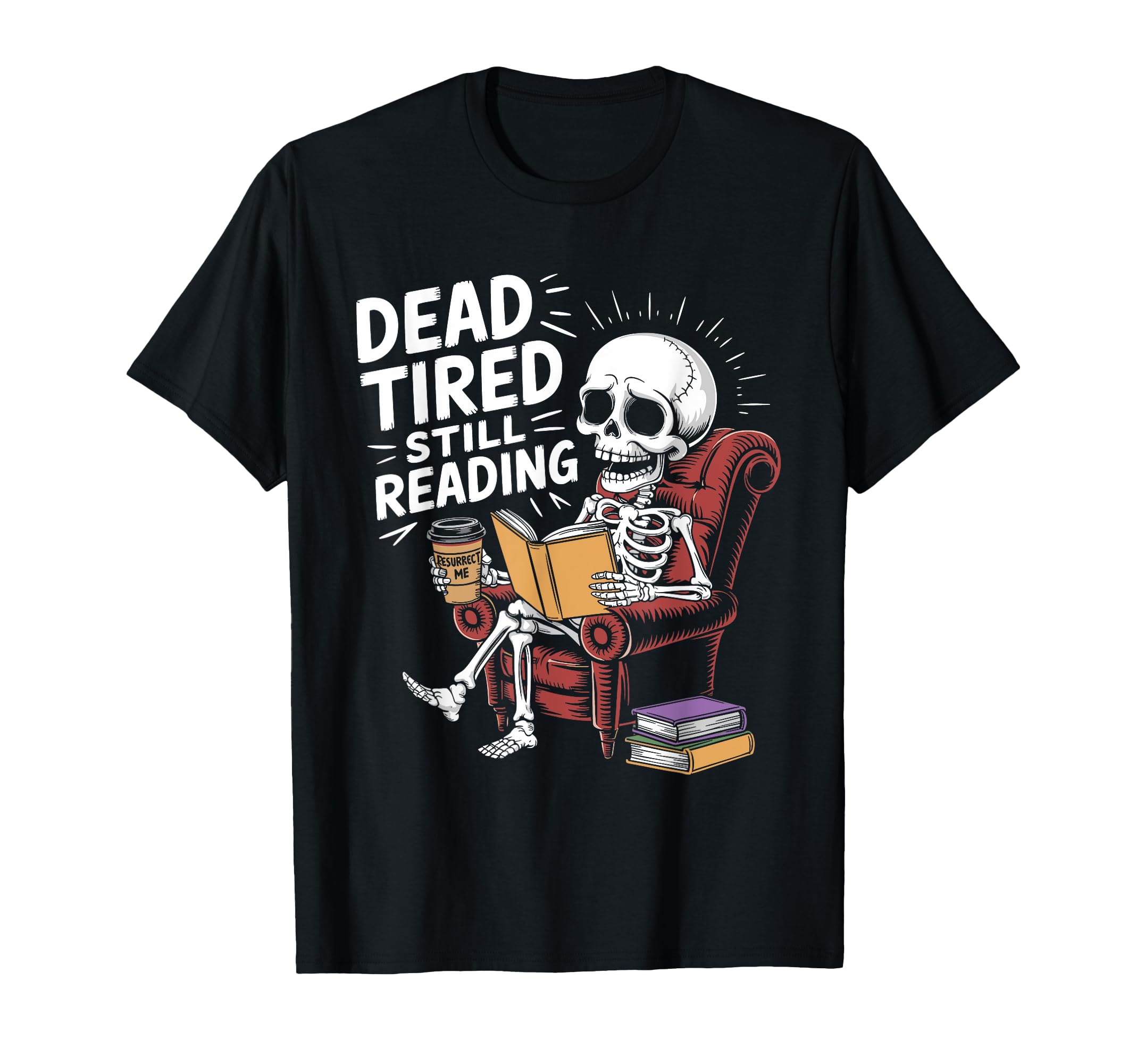 Dead Tired Still Reading Funny T-Shirt - Streetwear Style Men Women - T-Shirt, Sweatshirt, Hoodie