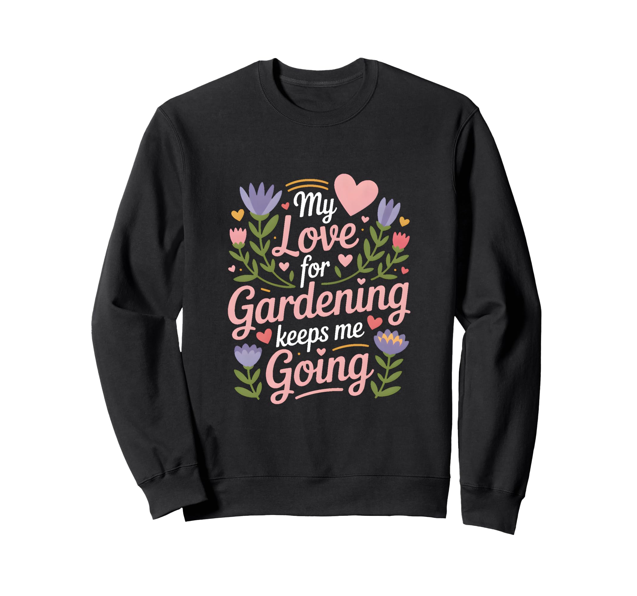 My Love Gardening Keeps Me Sweatshirt - Fun Novelty Design for Adults - T-Shirt, Sweatshirt, Hoodie