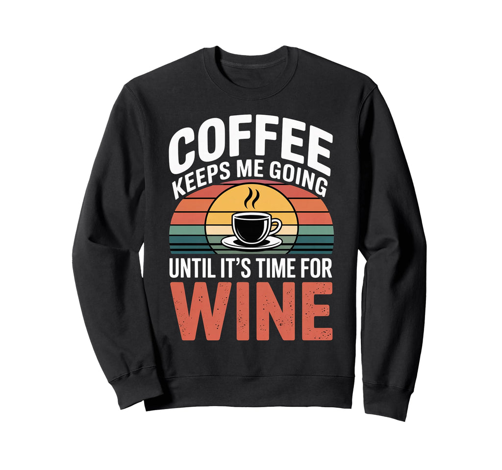 Coffee Keeps Me Going Until Its Sweatshirt - Custom Art Print for Adults - T-Shirt, Sweatshirt, Hoodie