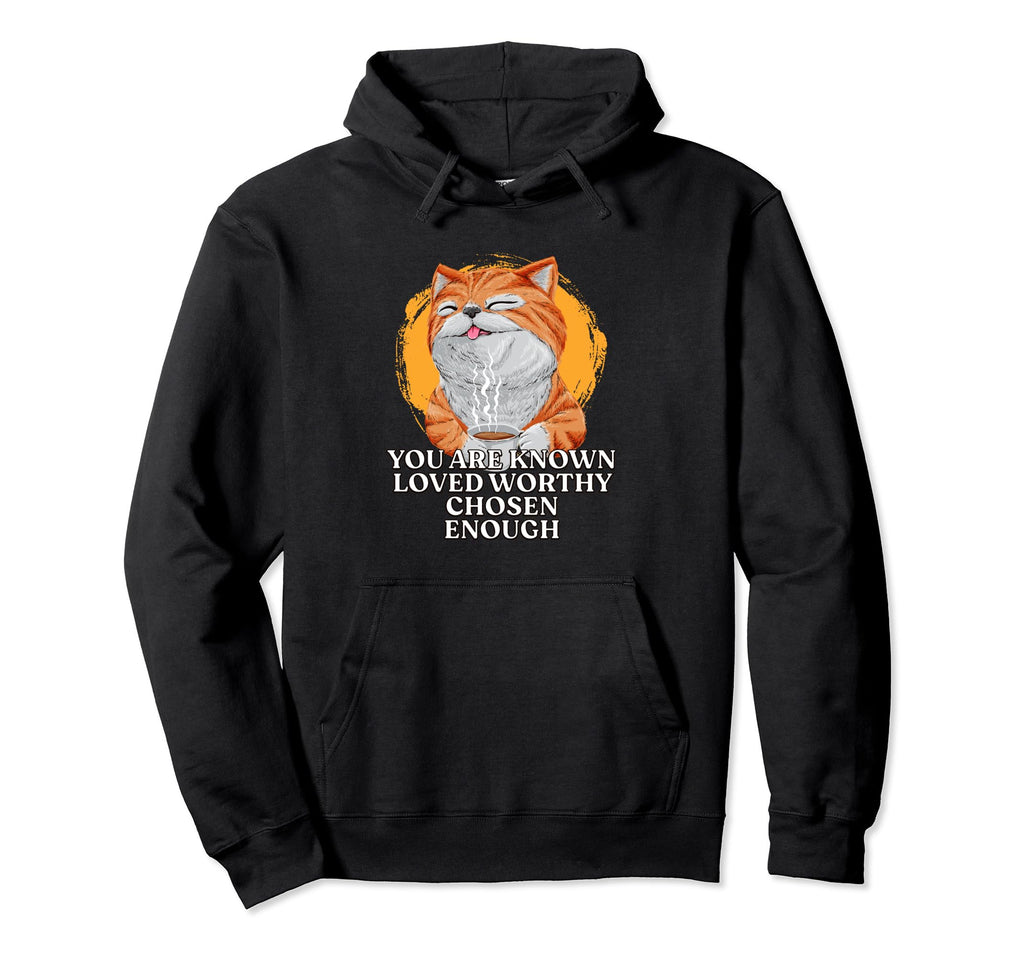 You Are Known Loved Worthy Chosen Hoodie - Custom Art Print for Adults - T-Shirt, Sweatshirt, Hoodie