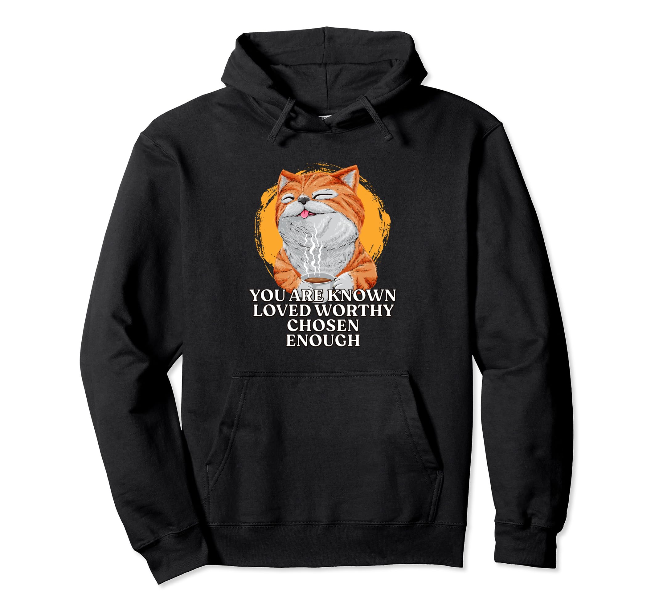 You Are Known Loved Worthy Chosen Hoodie - Custom Art Print for Adults - T-Shirt, Sweatshirt, Hoodie