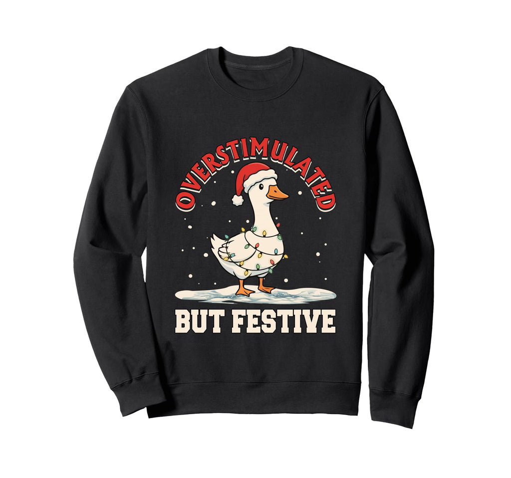 Overstimulated But Festive Funny Joke Sweatshirt - Streetwear Style Unisex - T-Shirt, Sweatshirt, Hoodie