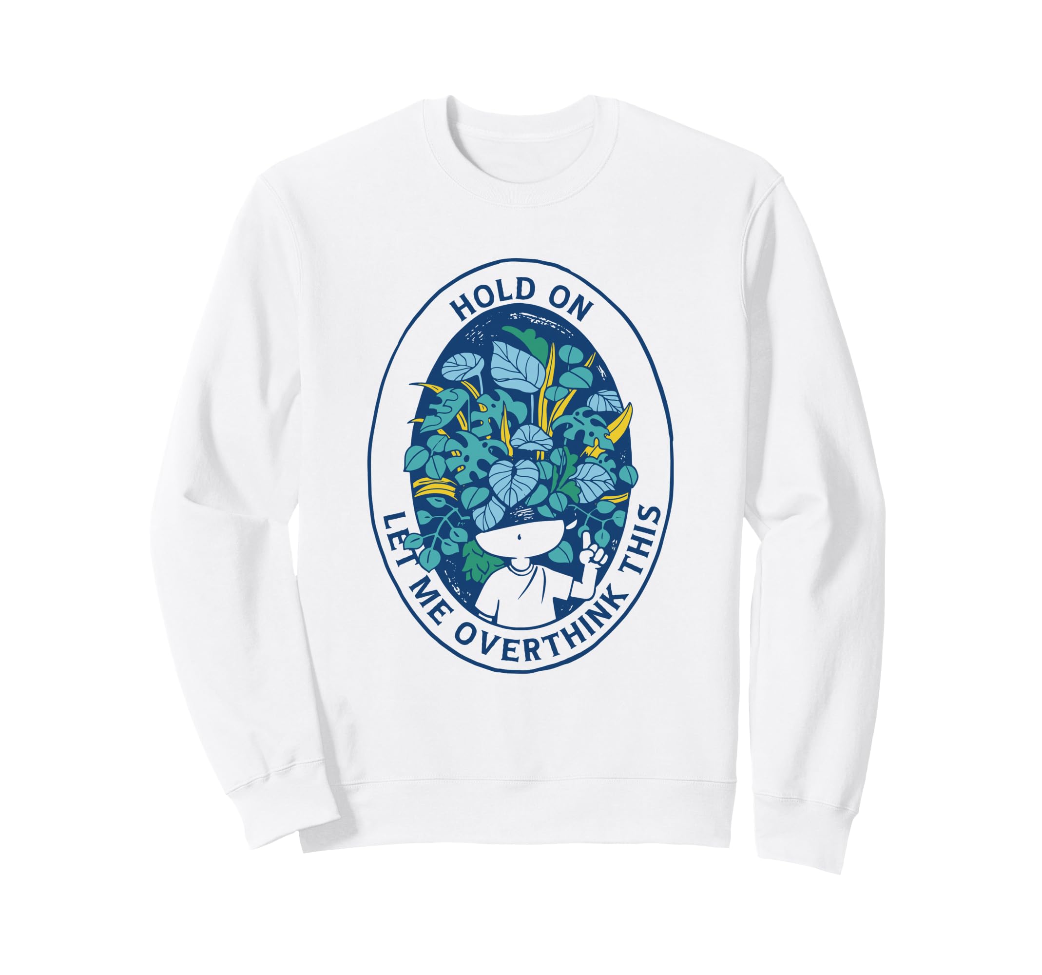 Hold Let Me Overthink This Overthinkers Sweatshirt - Trendy Graphic Unisex - T-Shirt, Sweatshirt, Hoodie