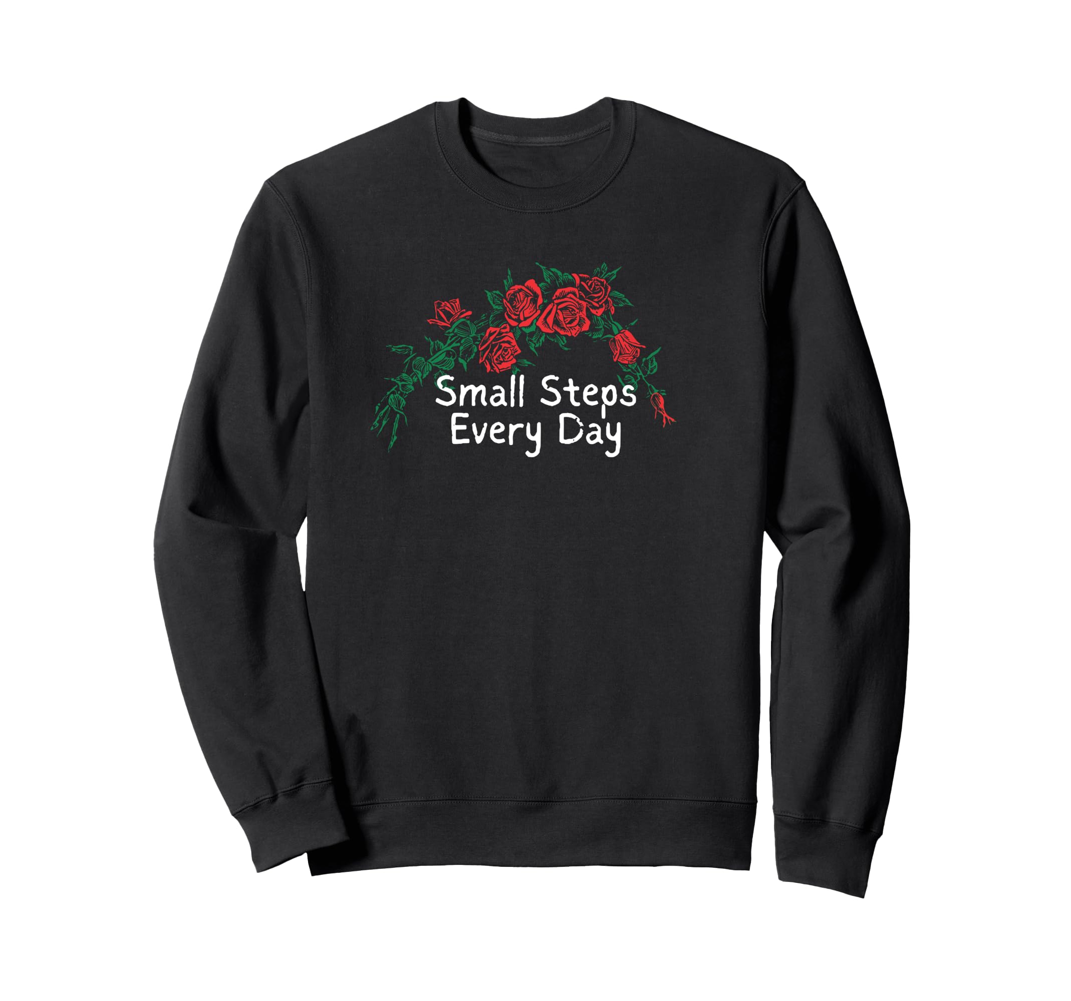 Funny Red Roses Small Steps Every Sweatshirt - Unique Graphic for Adults - T-Shirt, Sweatshirt, Hoodie