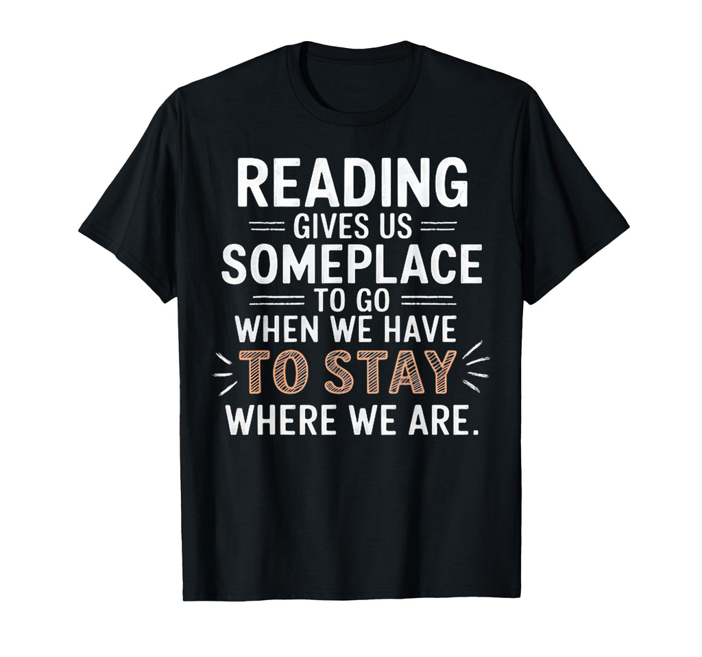 Reading Gives Us Someplace To Go T-Shirt - Custom Art Print Men Women - T-Shirt, Sweatshirt, Hoodie