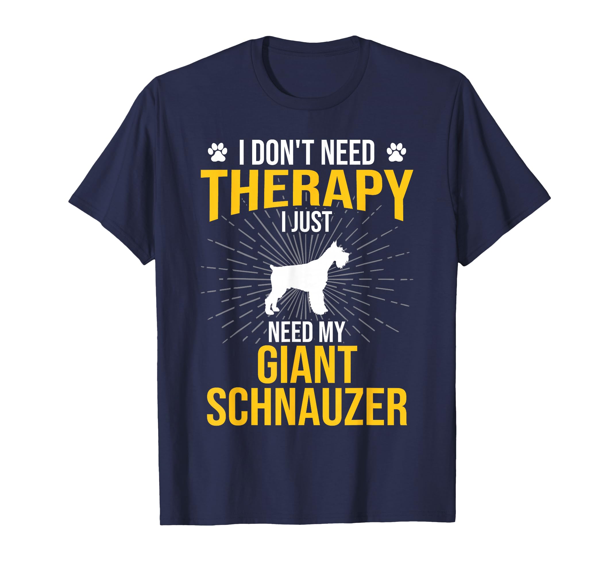 I Just Need My Giant Schnauzer T-Shirt - Casual Everyday Wear for Adults - T-Shirt, Sweatshirt, Hoodie