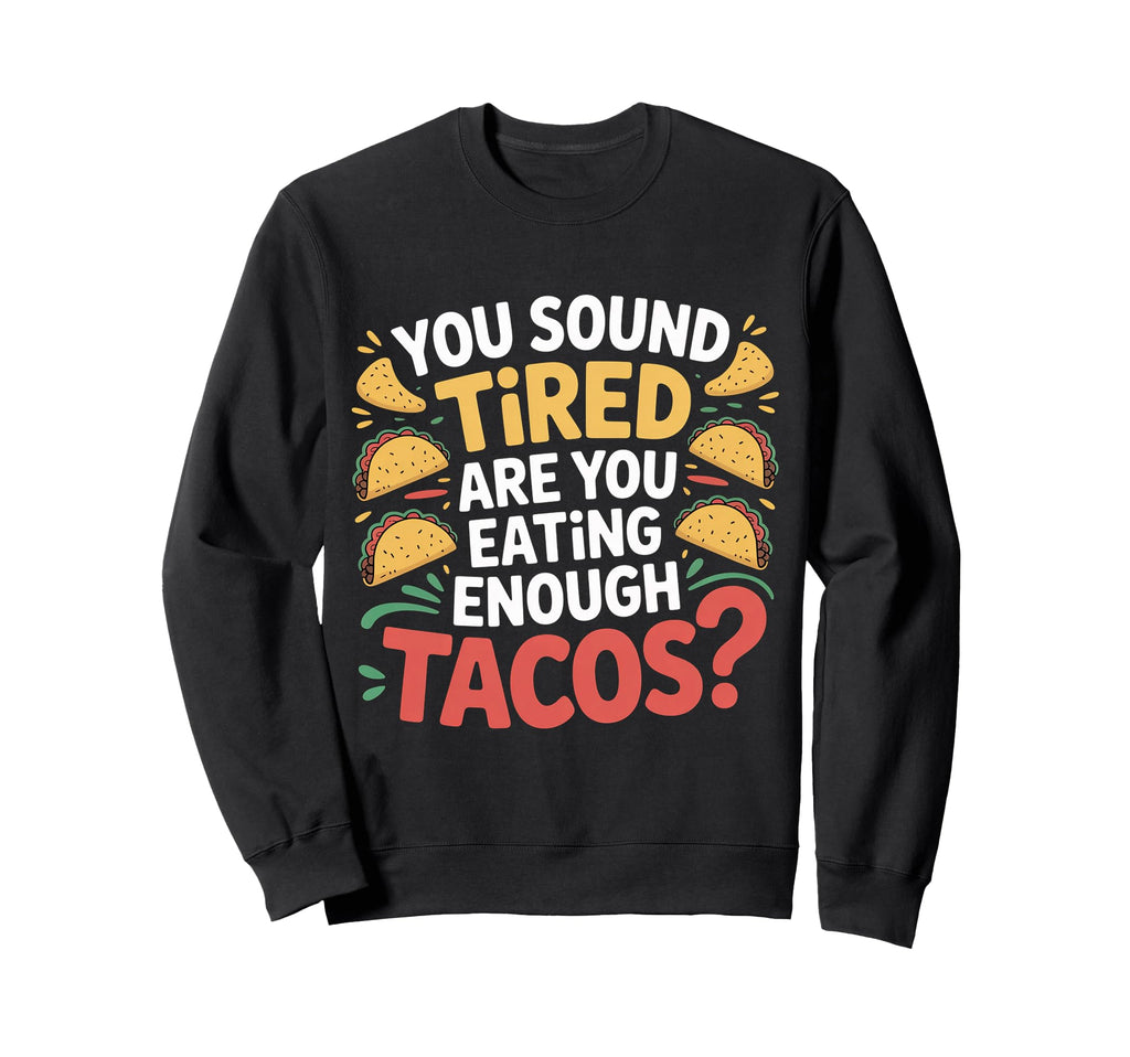 You Sound Tired Are You Eating Sweatshirt - Minimalist Print Men Women - T-Shirt, Sweatshirt, Hoodie