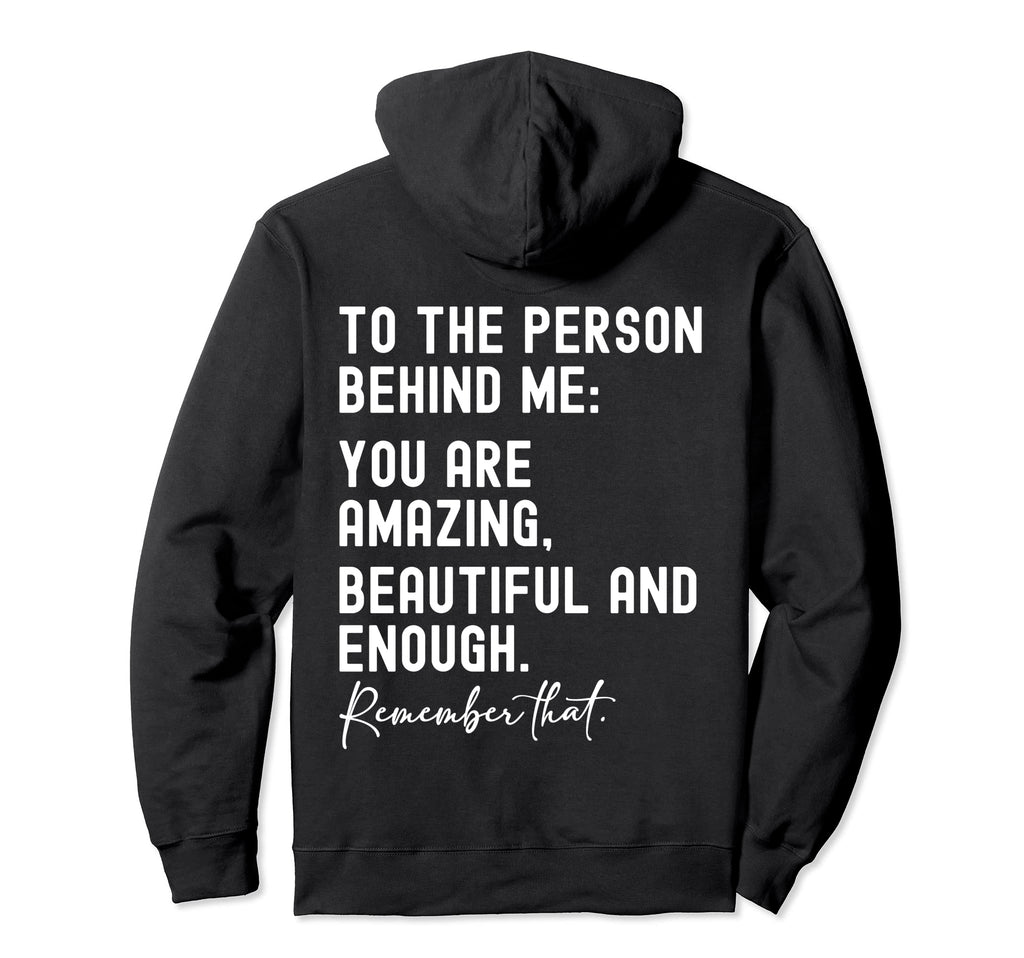 To Person Behind Me You Are Amazing Hoodie - Unique Graphic for Adults - T-Shirt, Sweatshirt, Hoodie