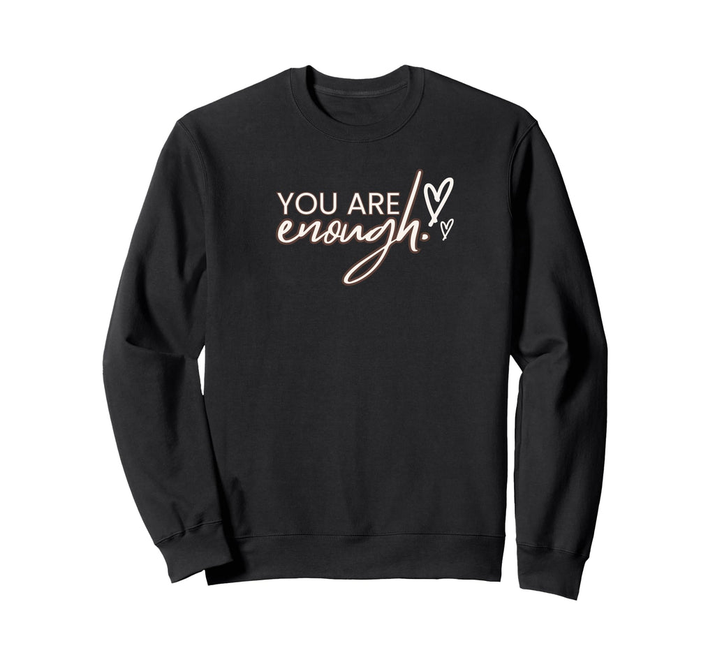 You Are Enough Sweatshirt - Unique Graphic Men Women - T-Shirt, Sweatshirt, Hoodie