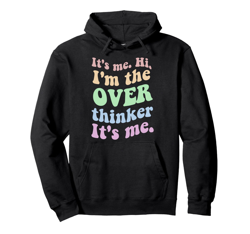 Its Me Overthinker Funny Hoodie - Casual Everyday Wear Unisex - T-Shirt, Sweatshirt, Hoodie
