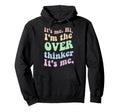 Its Me Overthinker Funny Hoodie - Casual Everyday Wear Unisex - T-Shirt, Sweatshirt, Hoodie
