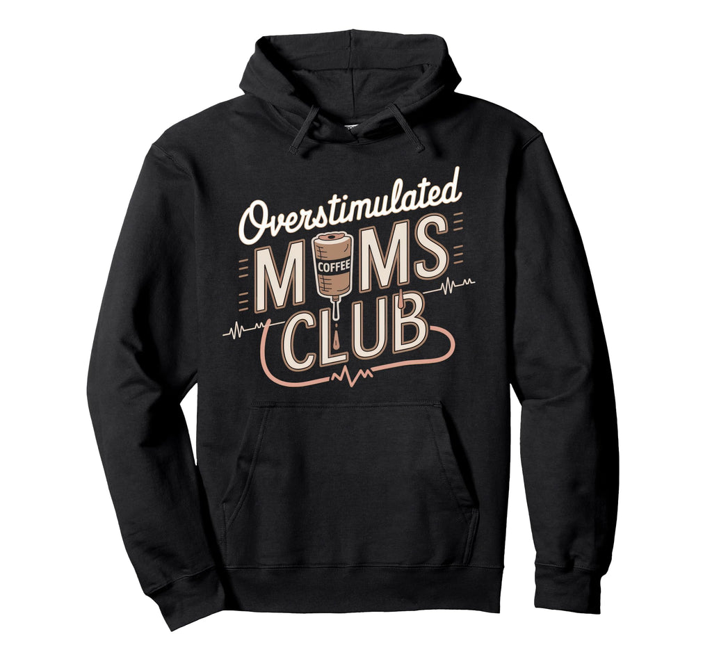 Overstimulated Moms Club Mom Hoodie - Custom Art Print for Adults - T-Shirt, Sweatshirt, Hoodie
