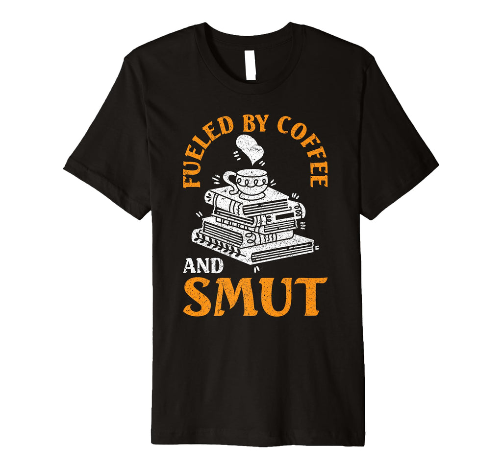 Smut Reader Fueled Coffee And Smut T-Shirt - Aesthetic Graphic Men Women - T-Shirt, Sweatshirt, Hoodie
