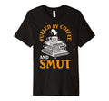 Smut Reader Fueled Coffee And Smut T-Shirt - Aesthetic Graphic Men Women - T-Shirt, Sweatshirt, Hoodie