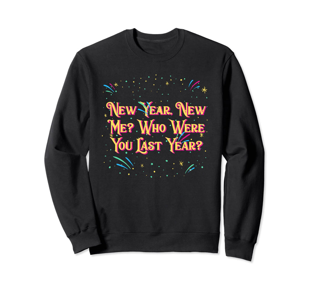 Happy New Me Year Funny Self Love Sweatshirt - Custom Art Print for Adults - T-Shirt, Sweatshirt, Hoodie