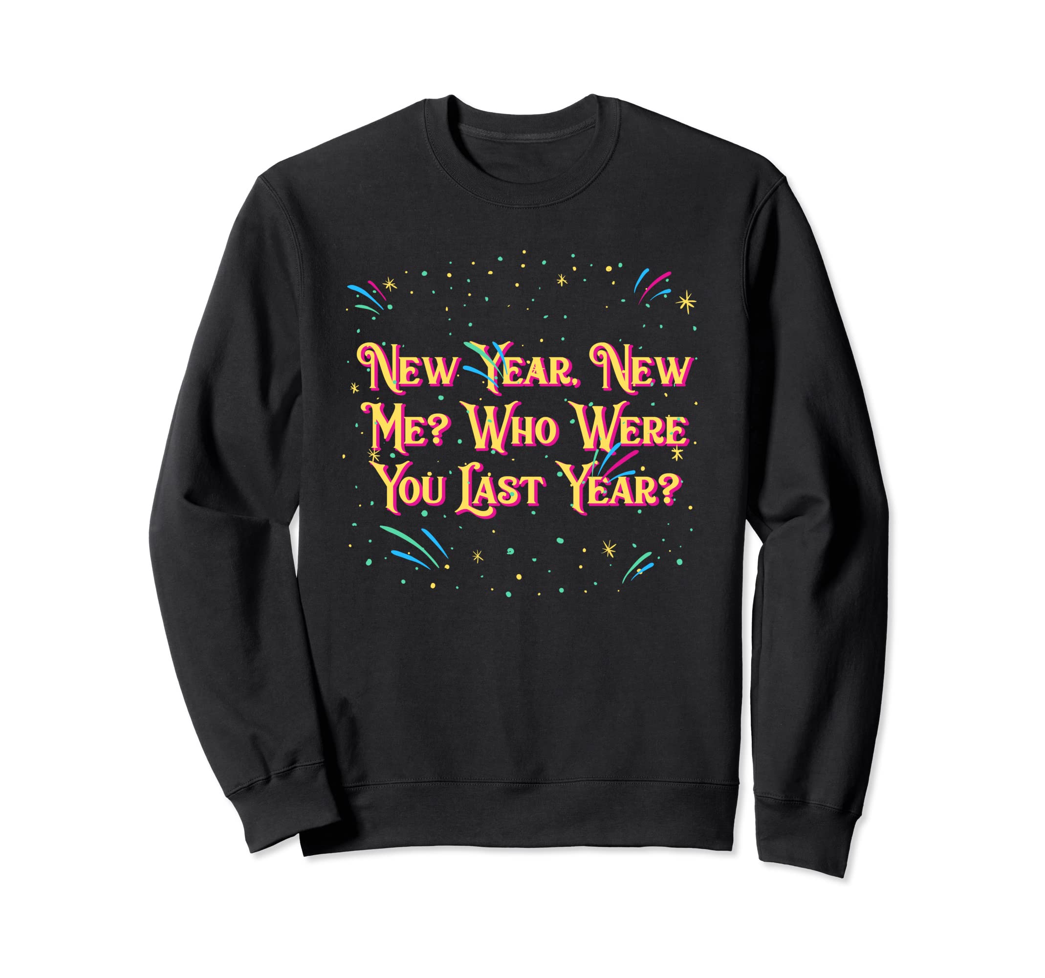 Happy New Me Year Funny Self Love Sweatshirt - Custom Art Print for Adults - T-Shirt, Sweatshirt, Hoodie