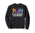Play Is My Favorite Occupation Sweatshirt - Aesthetic Graphic Men Women - T-Shirt, Sweatshirt, Hoodie