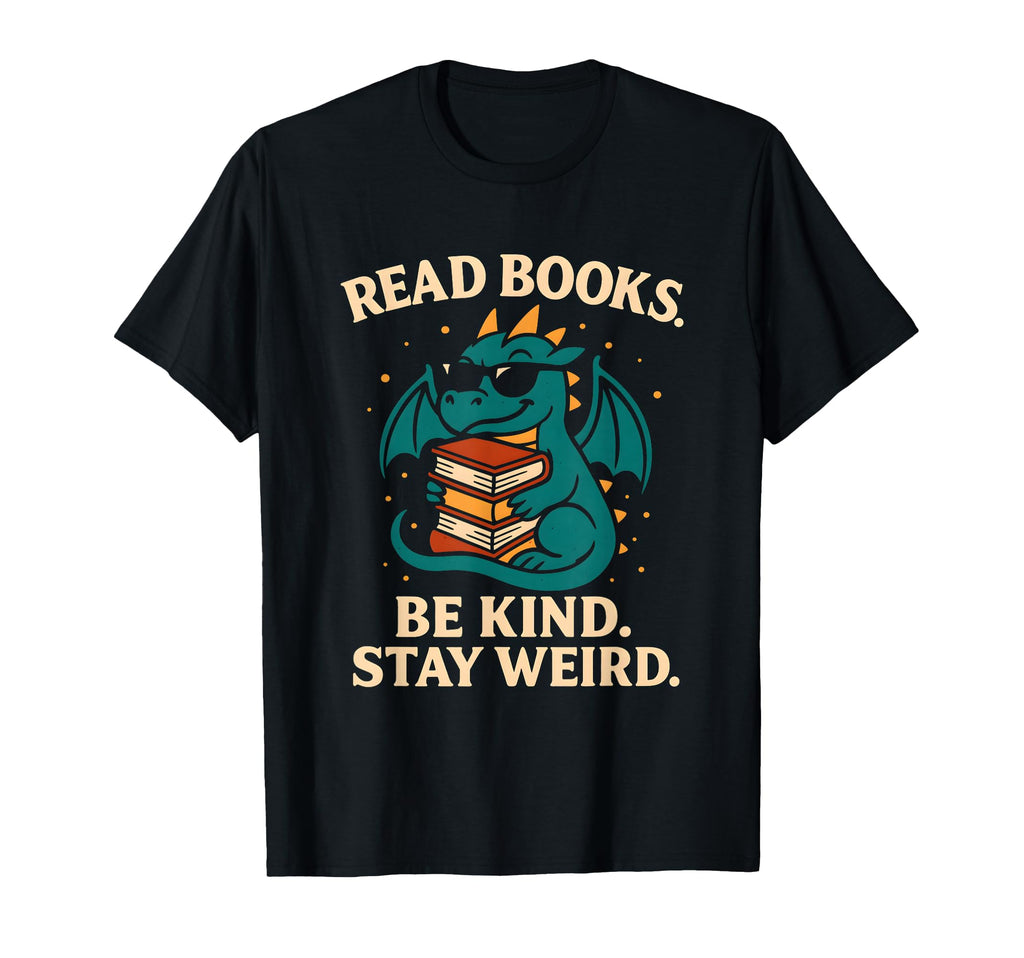 Read Books Be Kind Stay Weird Book Dragon T-Shirt - Unique Graphic Unisex - T-Shirt, Sweatshirt, Hoodie