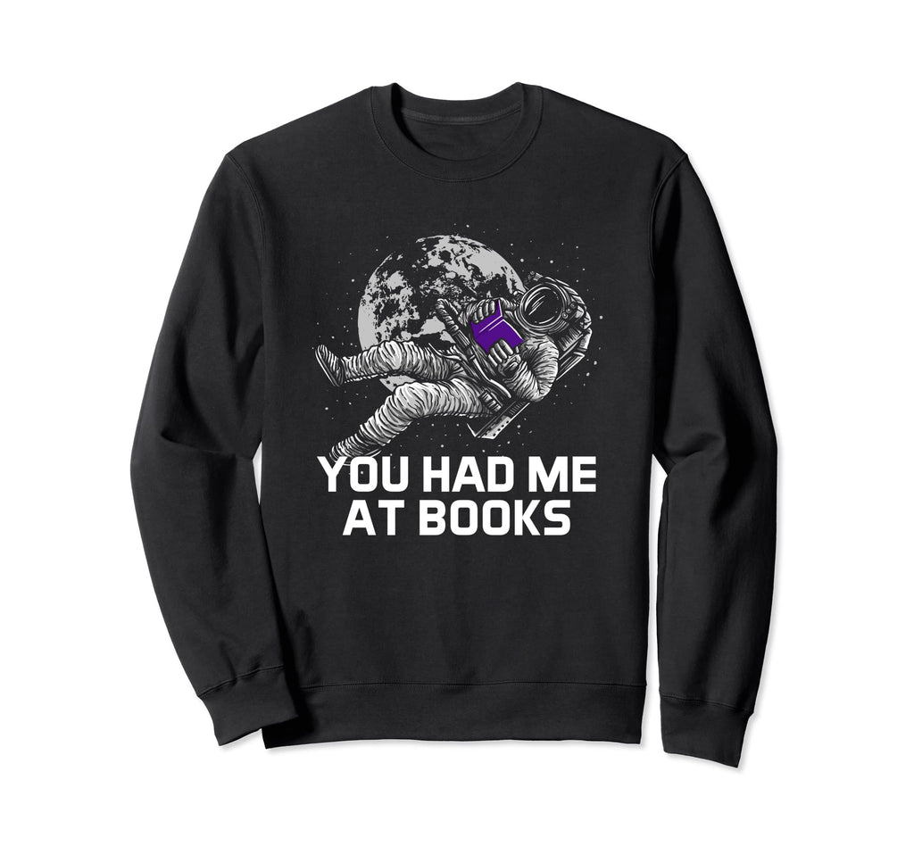 You Had Me Books Funny Reading Sweatshirt - Custom Art Print for Adults - T-Shirt, Sweatshirt, Hoodie