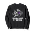 You Had Me Books Funny Reading Sweatshirt - Custom Art Print for Adults - T-Shirt, Sweatshirt, Hoodie