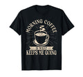 Morning Coffee Is What Keeps Me Going T-Shirt - Aesthetic Graphic Unisex - T-Shirt, Sweatshirt, Hoodie