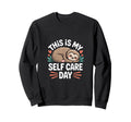 This Is My Self Care Day Sweatshirt - Custom Art Print Men Women - T-Shirt, Sweatshirt, Hoodie