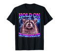 Hold Im Overstimulated Raccoon T-Shirt - Casual Everyday Wear for Adults - T-Shirt, Sweatshirt, Hoodie