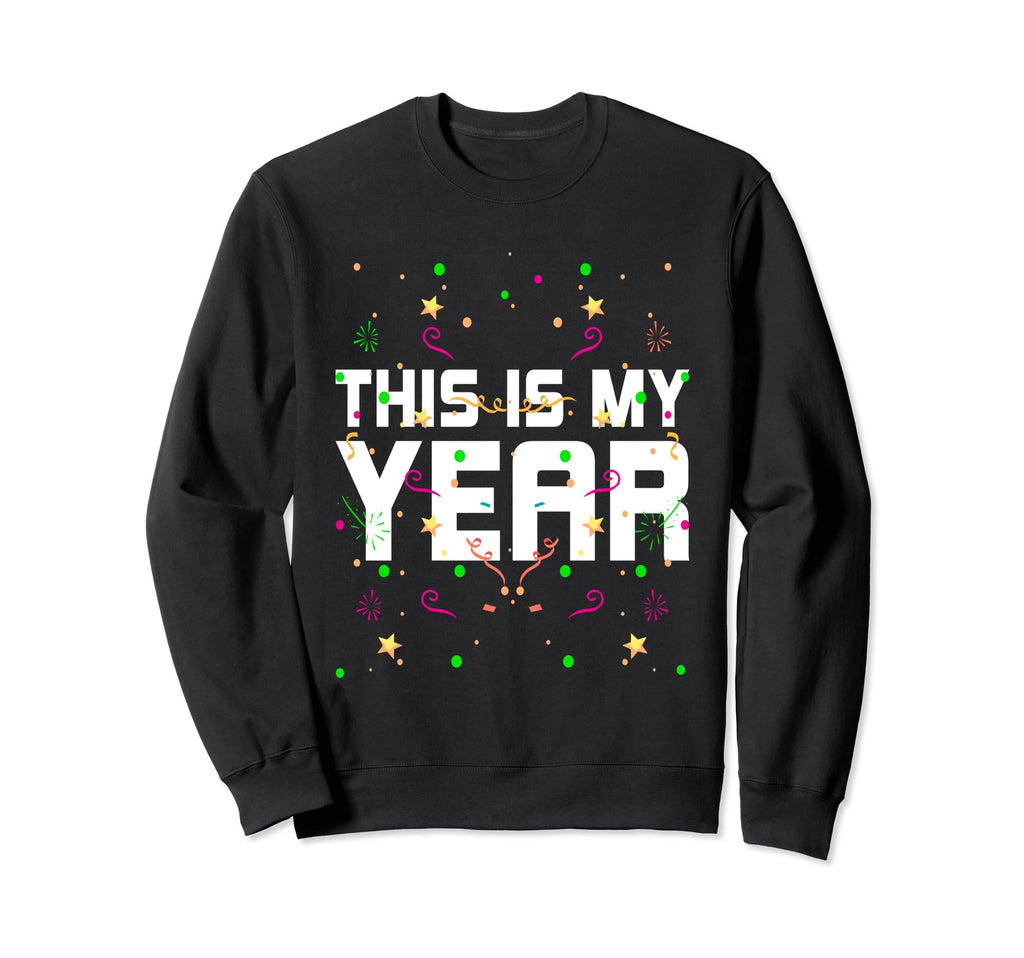 This Is My Year Self Love Happy New Sweatshirt - Novelty Apparel Unisex - T-Shirt, Sweatshirt, Hoodie