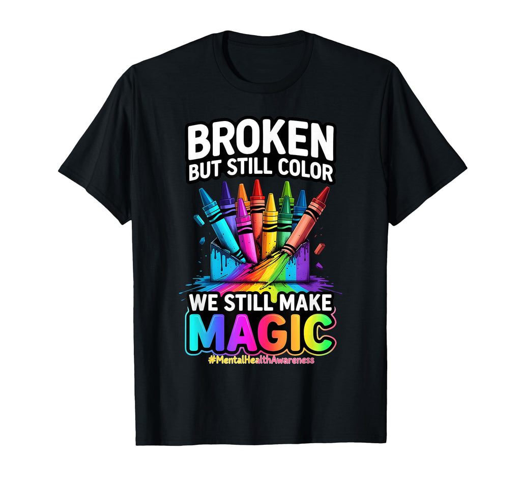 Broken Crayons Still Color Mental T-Shirt - Graphic Print for Adults - T-Shirt, Sweatshirt, Hoodie