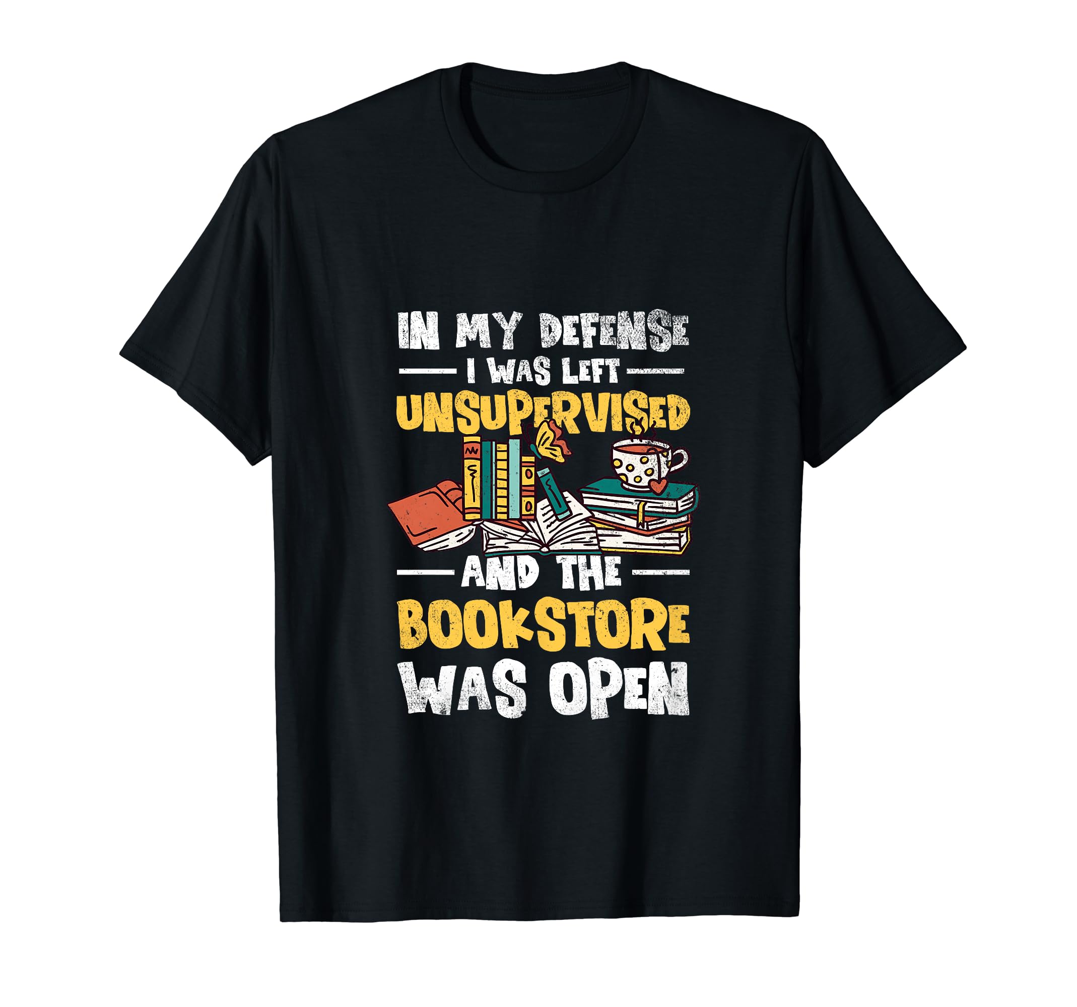 My Defense I Was Left Unsupervised Book T-Shirt - Unique Graphic Men Women - T-Shirt, Sweatshirt, Hoodie