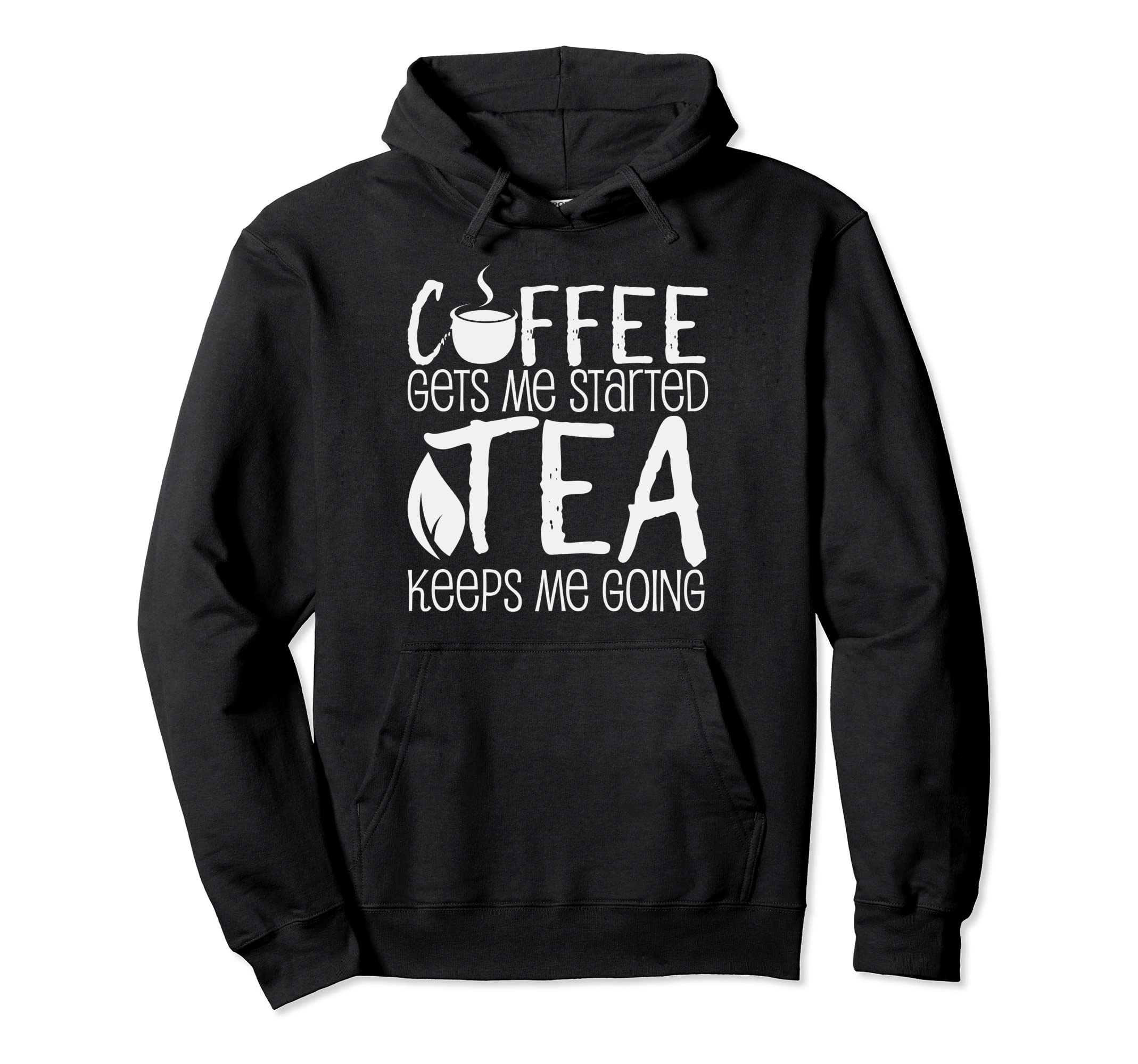 Coffee Gets Me Started Tea Keeps Me Hoodie - Graphic Print for Adults - T-Shirt, Sweatshirt, Hoodie