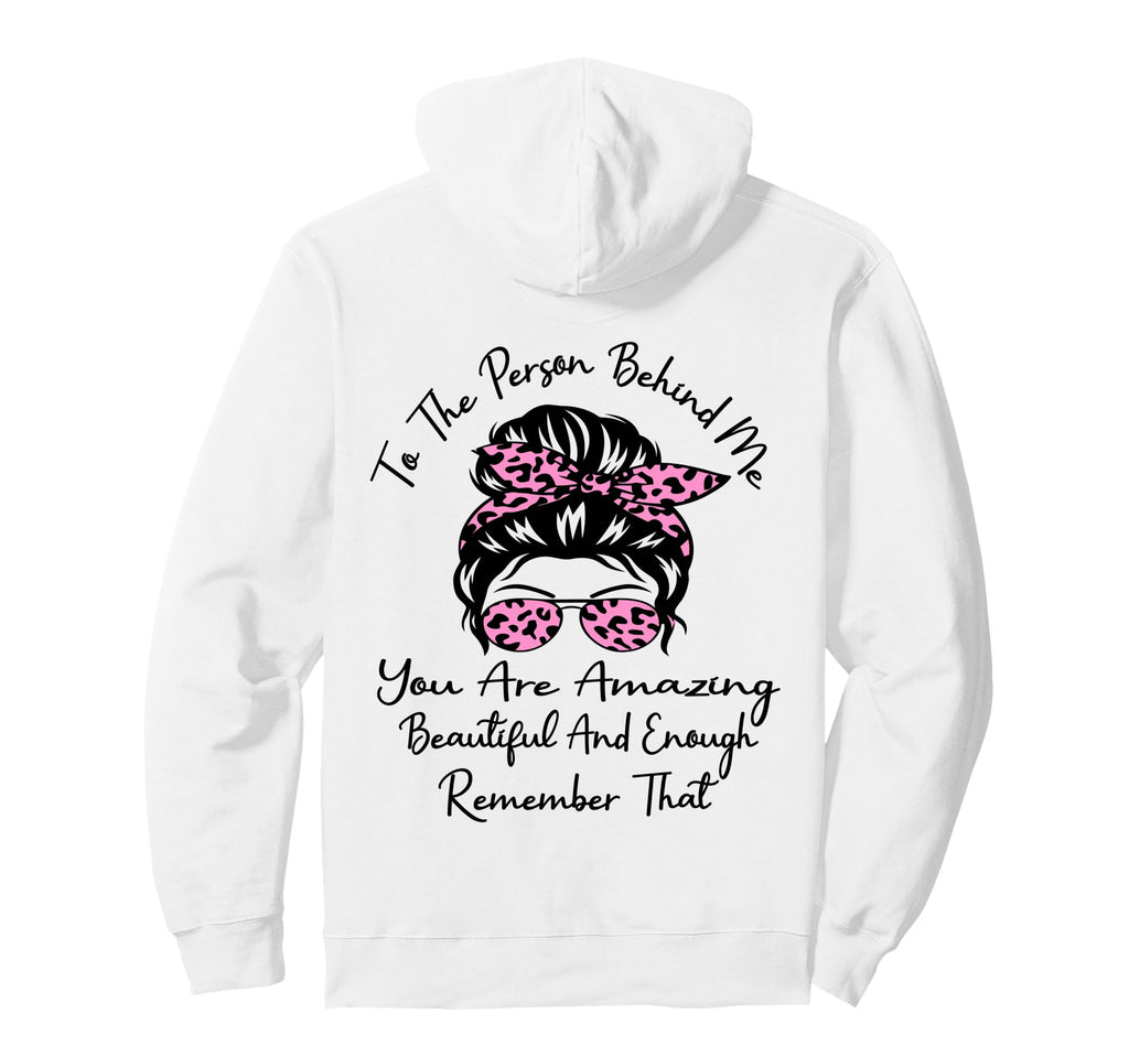 To Person Behind Me You Are Amazing Hoodie - Trendy Graphic for Adults - T-Shirt, Sweatshirt, Hoodie