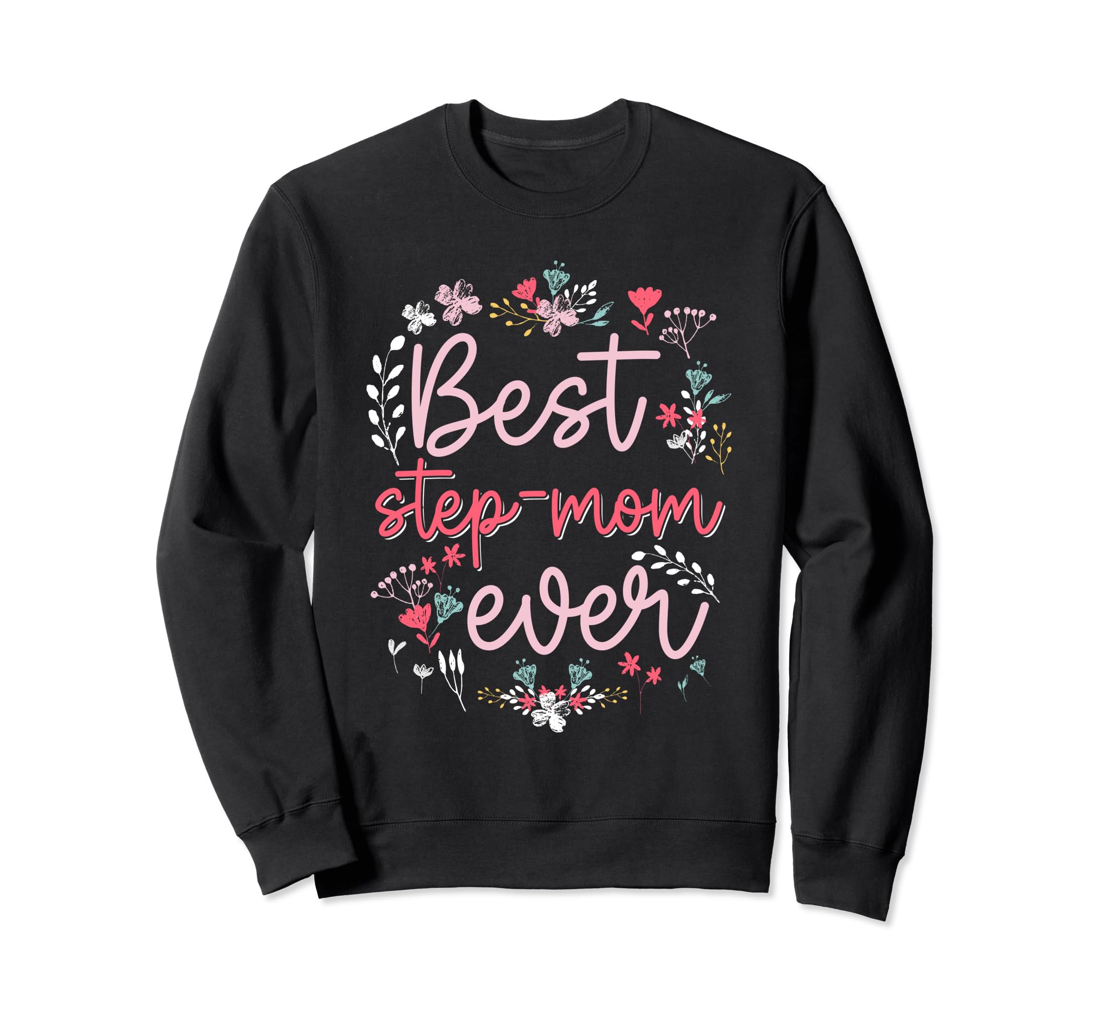 Best Step Mom Ever Floral Mom Sweatshirt - Custom Art Print Men Women - T-Shirt, Sweatshirt, Hoodie