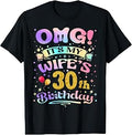 OMG It's My Wife's 30th Birthday Happy 30 Years Old T-Shirt Unisex T-shirt, Sweatshirt, Hoodie, Long Sleeve Tee - T-Shirt, Sweatshirt, Hoodie