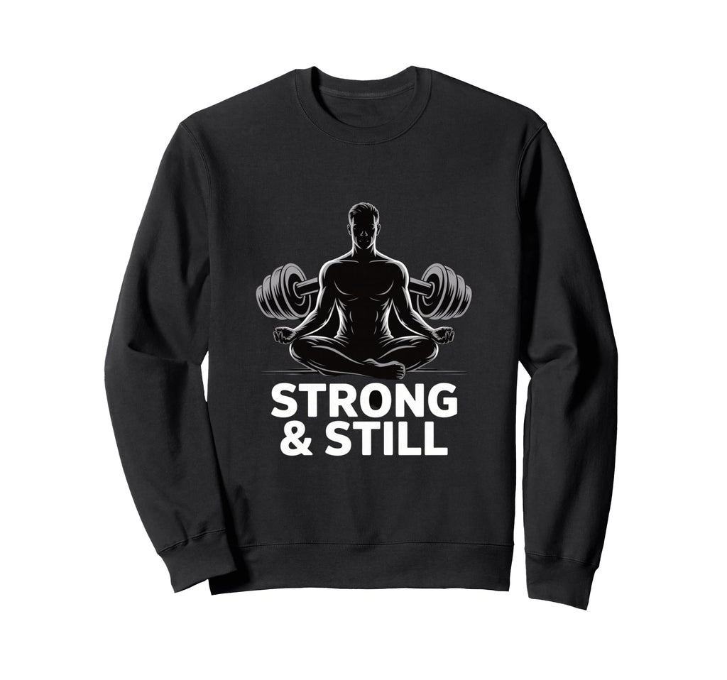 Strong And Still Meditation Sweatshirt - Casual Everyday Wear Men Women - T-Shirt, Sweatshirt, Hoodie