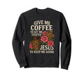 Coffee And Jesus Keep Me Going Sweatshirt - Fun Novelty Design Men Women - T-Shirt, Sweatshirt, Hoodie