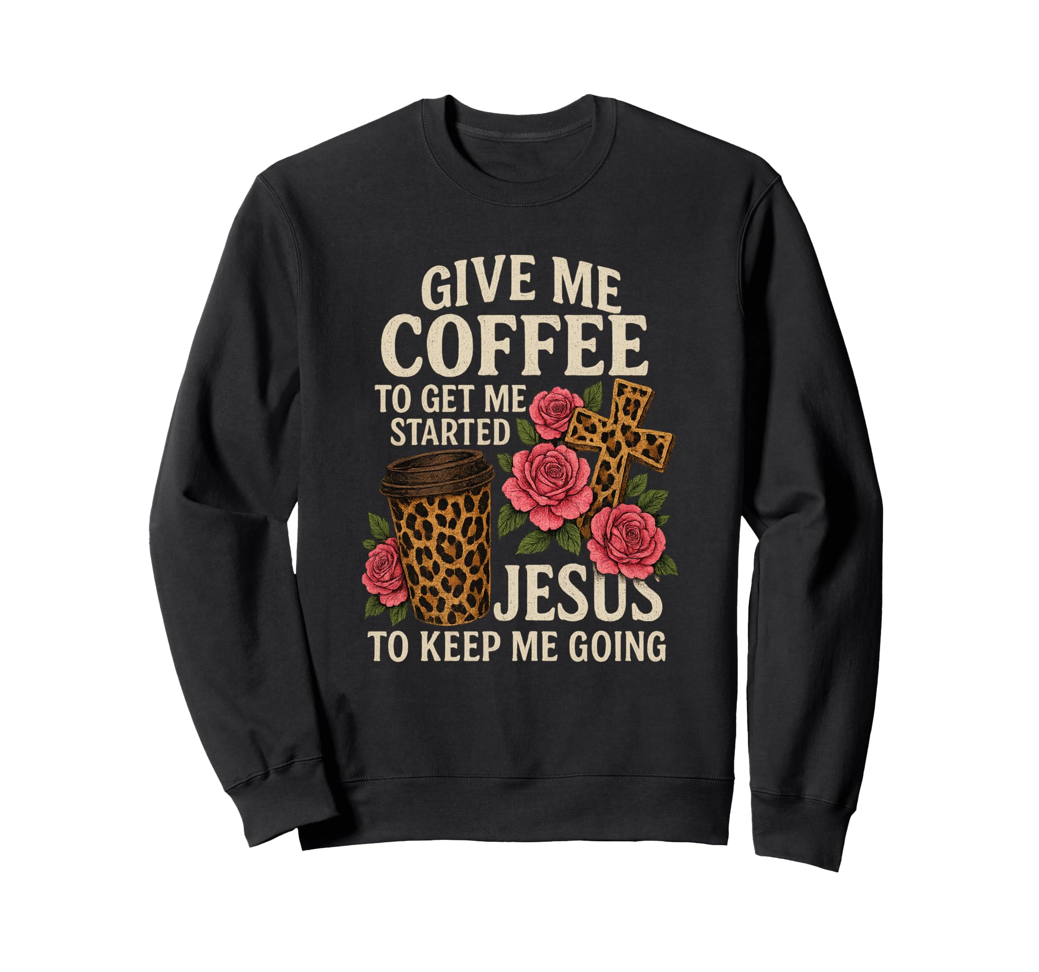 Coffee And Jesus Keep Me Going Sweatshirt - Fun Novelty Design Men Women - T-Shirt, Sweatshirt, Hoodie