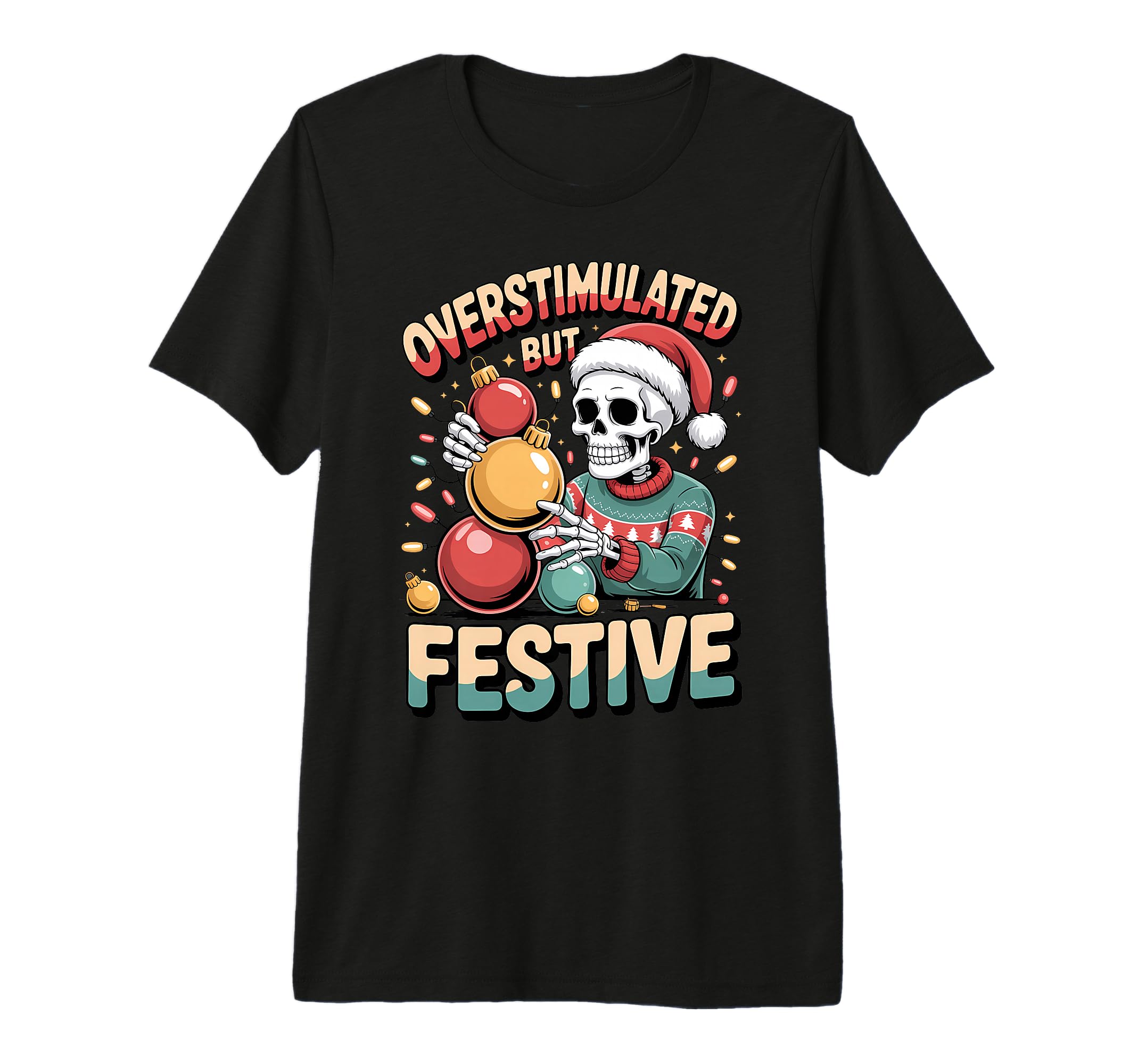 Overstimulated But Festive Skeleton T-Shirt - Unique Graphic Men Women - T-Shirt, Sweatshirt, Hoodie
