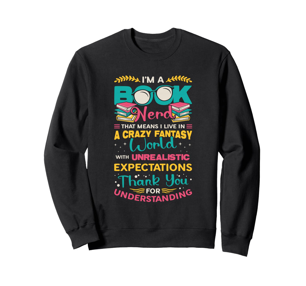 Im Book Nerd Fantasy World Book Lover Sweatshirt - Graphic Print Men Women - T-Shirt, Sweatshirt, Hoodie