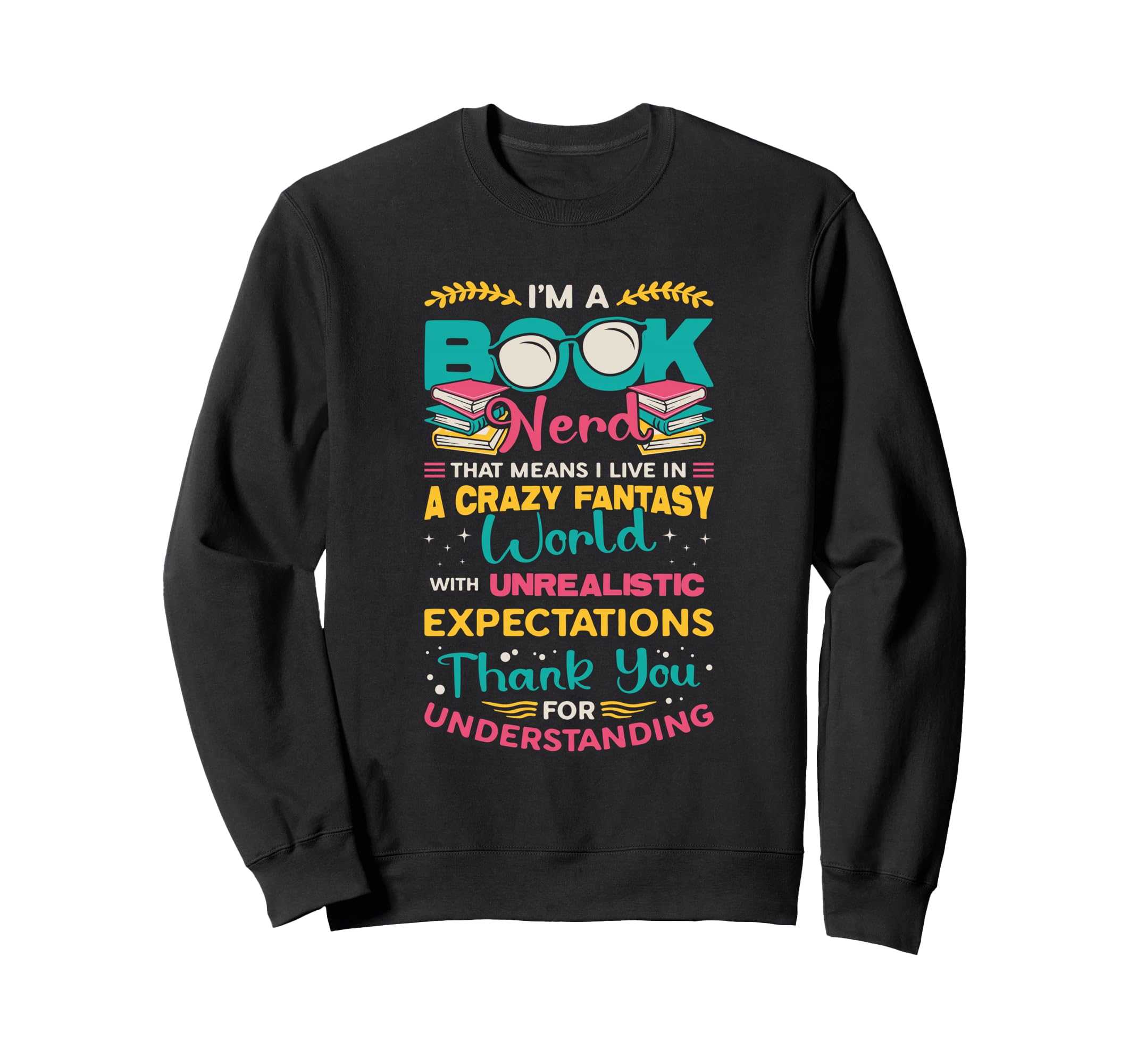 Im Book Nerd Fantasy World Book Lover Sweatshirt - Graphic Print Men Women - T-Shirt, Sweatshirt, Hoodie