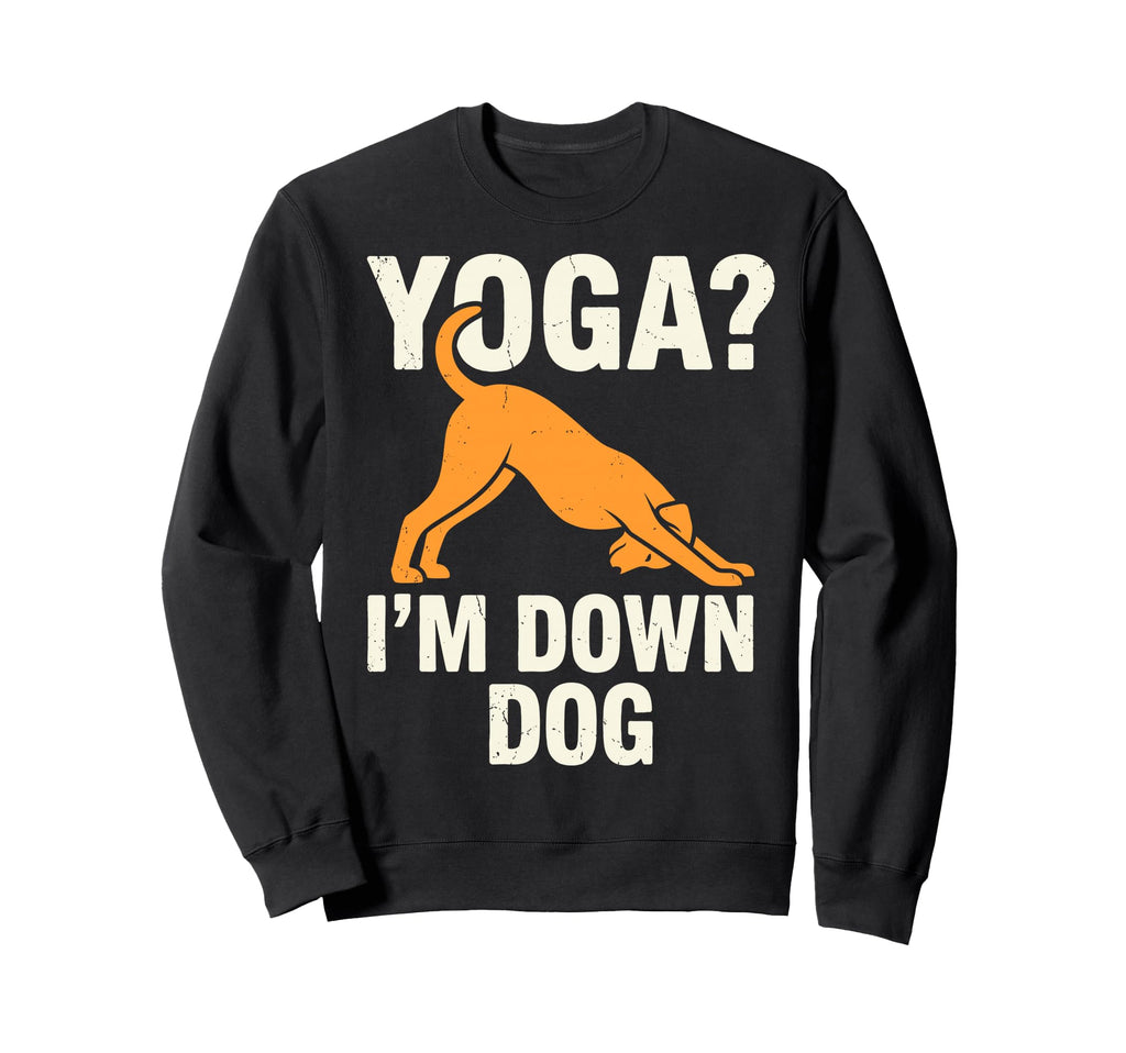 Funny Yoga Im Down Dog Meditation Sweatshirt - Novelty Apparel for Adults - T-Shirt, Sweatshirt, Hoodie