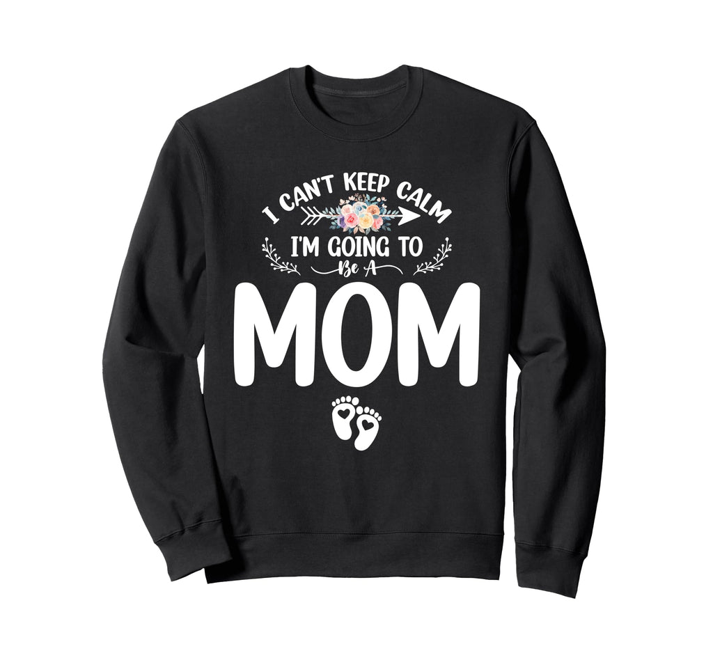 Pregnancy I Cant Keep Calm Im Sweatshirt - Fun Novelty Design for Adults - T-Shirt, Sweatshirt, Hoodie