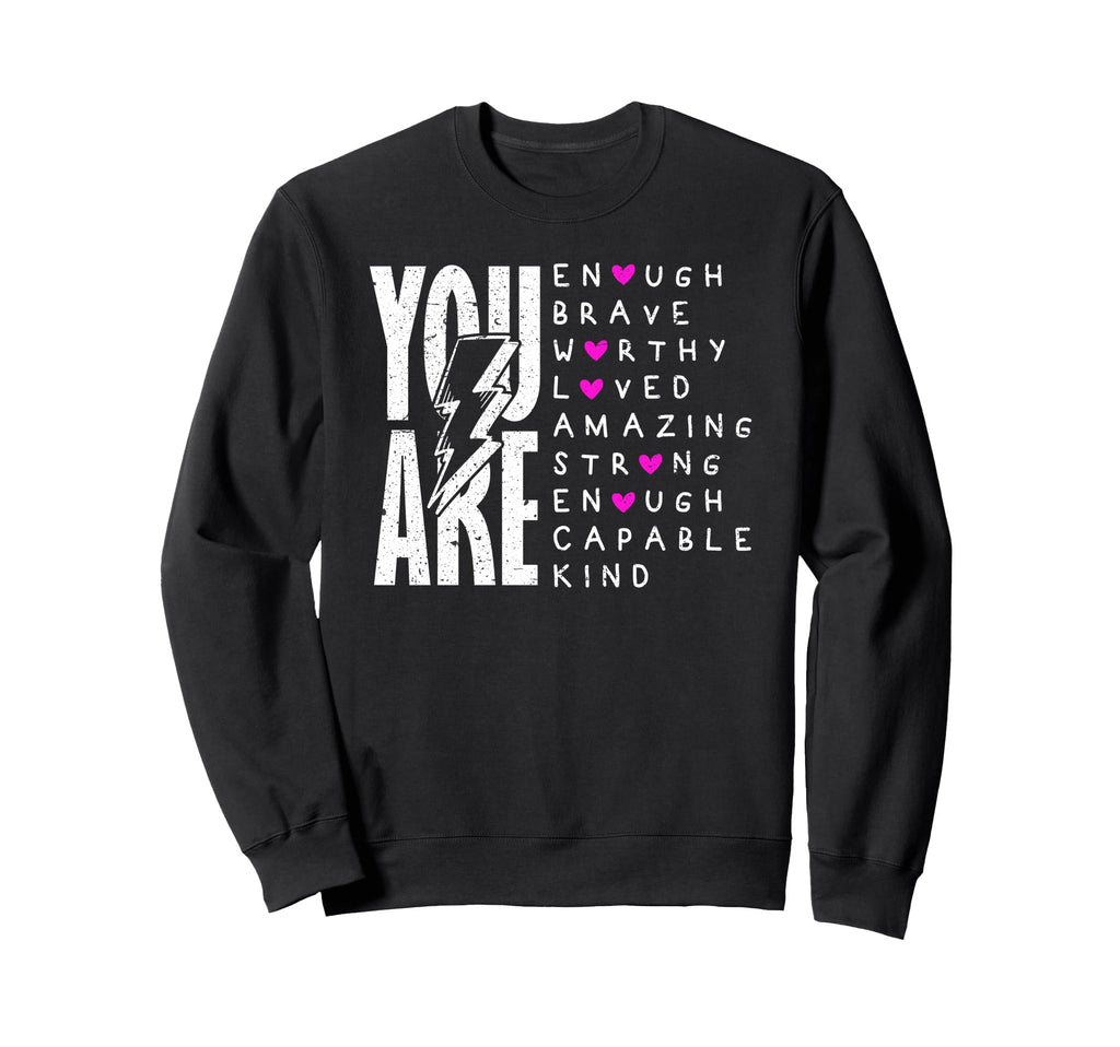 You Are Enough Brave Strong Sweatshirt - Casual Everyday Wear Men Women - T-Shirt, Sweatshirt, Hoodie